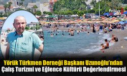 Yörük Türkmen Derneği Başkanı Uzunoğlu'ndan Turizm Değerlendirmesi