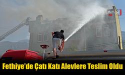 Fethiye’de Çatı Katı Alevlere Teslim Oldu
