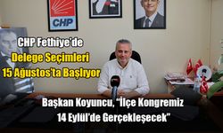 CHP Fethiye’de Delege Seçimleri 15 Ağustos’ta Başlıyor