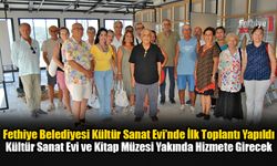 Fethiye Belediyesi Kültür Sanat Evi’nde İlk Toplantı Yapıldı