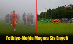 Fethiyespor Muğlaspor Maçına Sis Engeli