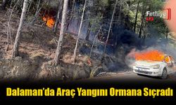Dalaman’da Araç Yangını Ormana Sıçradı
