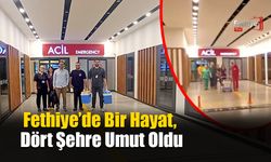 Fethiye’de Bir Hayat, Dört Şehre Umut Oldu