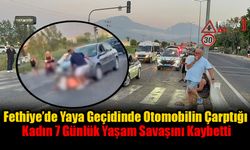 Fethiye’de Yaya Geçidinde Otomobilin Çarptığı Kadın 7 Günlük Yaşam Savaşını Kaybetti