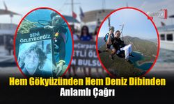 Fethiye'de Hem Gökyüzünden Hem Deniz Dibinden Anlamlı Çağrı