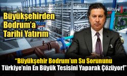 Büyükşehir’den Bodrum’a Tarihi Yatırım