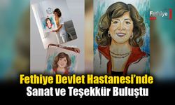 Fethiye Devlet Hastanesi’nde Sanat ve Teşekkür Buluştu