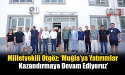 Milletvekili Otgöz: ‘Muğla’ya Yatırımlar Kazandırmaya Devam Ediyoruz’