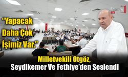 Milletvekili Otgöz, Seydikemer Ve Fethiye’den Seslendi