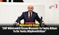 Milletvekili Otgöz: ‘’CHP Milletvekili Özcan Mevzuatı Ya Yanlış Biliyor Ya Da Yanlış Bilgilendiriliyor’’
