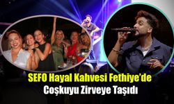 SEFO Hayal Kahvesi Fethiye’de Coşkuyu Zirveye Taşıdı