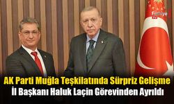 AK Parti Muğla Teşkilatında Sürpriz Gelişme