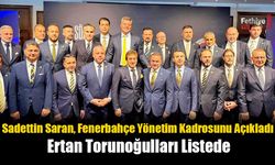 Sadettin Saran, Fenerbahçe Yönetim Kadrosunu Açıkladı: Ertan Torunoğulları Listede