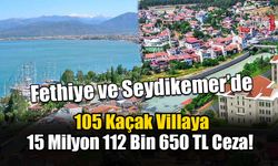 105 Kaçak Villaya 15 Milyon 112 Bin 650 TL Ceza!