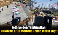 Fethiye’den Tanıtım Atağı: DJ Novak, 1700 Metrede Tekno Müzik Yaptı