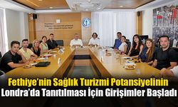 Fethiye’nin Sağlık Turizmi Potansiyelinin Londra’da Tanıtılması İçin Girişimler Başladı