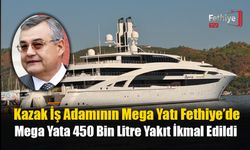 Kazak İşadamının Mega Yatı Fethiye’de