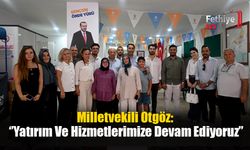 Milletvekili Otgöz: ‘’Yatırım Ve Hizmetlerimize Devam Ediyoruz’’