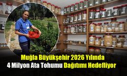 Muğla Büyükşehir 2026 Yılında 4 Milyon Ata Tohumu Dağıtımı Hedefliyor