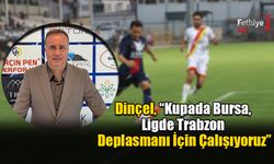 Dinçel, “Kupada Bursa, Ligde Trabzon Deplasmanı İçin Çalışıyoruz”