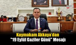 Kaymakam Akkaya’dan "19 Eylül Gaziler Günü" Mesajı