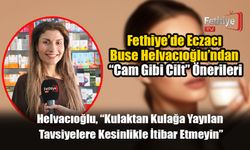 Fethiye’de Eczacı Buse Helvacıoğlu’ndan “Cam Gibi Cilt” Önerileri