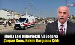 Muğla Eski Milletvekili Ali Boğa’ya Çarpan Genç, Hakim Karşısına Çıktı