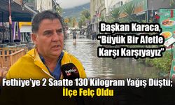 Fethiye’ye 2 Saatte 130 Kilogram Yağış Düştü; İlçe Felç Oldu
