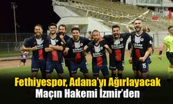 Fethiyespor, Adana’yı Ağırlayacak