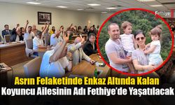 Asrın Felaketinde Enkaz Altında Kalan Koyuncu Ailesinin Adı Fethiye’de Yaşatılacak