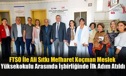 FTSO İle Ali Sıtkı Mefharet Koçman Meslek Yüksekokulu Arasında İşbirliğinde İlk Adım Atıldı
