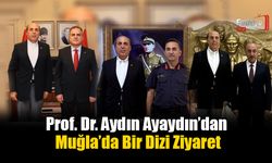 Prof. Dr. Aydın Ayaydın’dan Muğla’da Bir Dizi Ziyaret