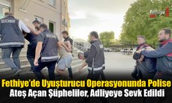 Fethiye’de Uyuşturucu Operasyonunda Polise Ateş Açan Şüpheliler, Adliyeye Sevk Edildi