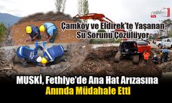 MUSKİ, Fethiye’de Ana Hat Arızasına Anında Müdahale Etti