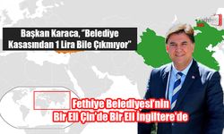 Fethiye Belediyesi'nin Bir Eli Çin’de Bir Eli İngiltere’de