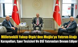 Milletvekili Yakup Otgöz’den Muğla’ya Yatırım Atağı
