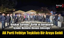 AK Parti Fethiye Teşkilatı Bir Araya Geldi