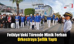 Fethiye'deki Törende Minik Ferhan Orkestraya Şeflik Yaptı