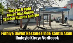 Fethiye Devlet Hastanesi’nde Kantin Alanı İhaleyle Kiraya Verilecek