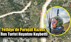 Fethiye’de Paraşüt Kazası, Rus Turist Hayatını Kaybetti