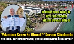 Fethiye Koca Çalış’ta Kıyı İşletmeleri Yıkımı Devam Ediyor