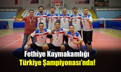Fethiye Kaymakamlığı Türkiye Şampiyonası’nda!