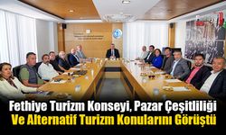 Fethiye Turizm Konseyi, Pazar Çeşitliliği Ve Alternatif Turizm Konularını Görüştü