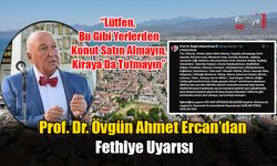 Prof. Dr. Övgün Ahmet Ercan’dan Fethiye Uyarısı