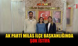 AK Parti Milas İlçe Başkanlığında Şok İstifa