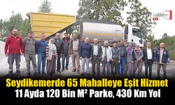 Seydikemerde 65 Mahalleye Eşit Hizmet: 11 Ayda 120 Bin M² Parke, 430 Km Yol