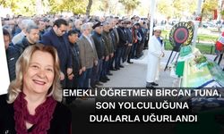 Emekli Öğretmen Bircan Tuna, Son Yolculuğuna Dualarla Uğurlandı