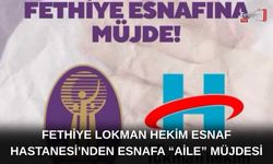 Fethiye Lokman Hekim Esnaf Hastanesi’nden Esnafa “Aile” Müjdesi