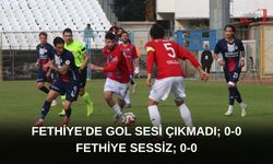 Fethiye’de Gol Sesi Çıkmadı; 0-0