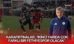 Karafırtınalar, “İkinci Yarıda Çok Farklı Bir Fethiyespor Olacak”